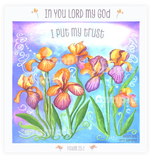 In you Lord my God I put my trust Art Print (Floral - Iris)