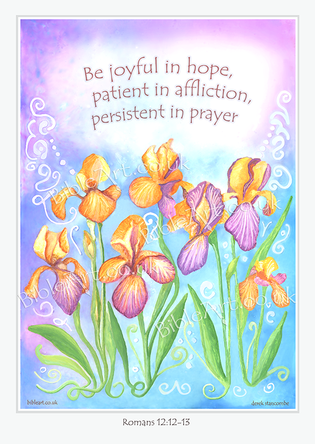 Irises art print: Be joyful in hope, patient in affliction, persistent in prayer (Romans 12:12-13)